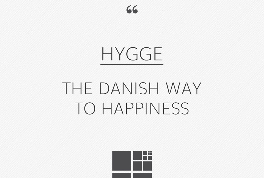 HYGGE : THE DANISH WAY TO HAPPINESS
