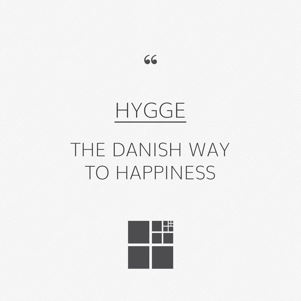 HYGGE : THE DANISH WAY TO HAPPINESS